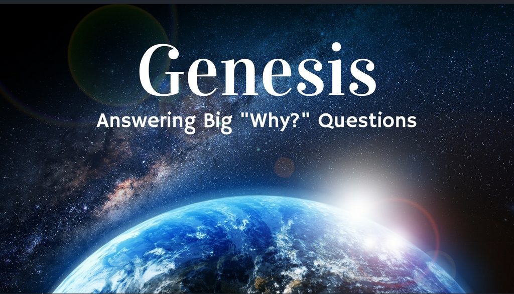 New Sermon Series: Genesis – Answering Big “Why?” Questions