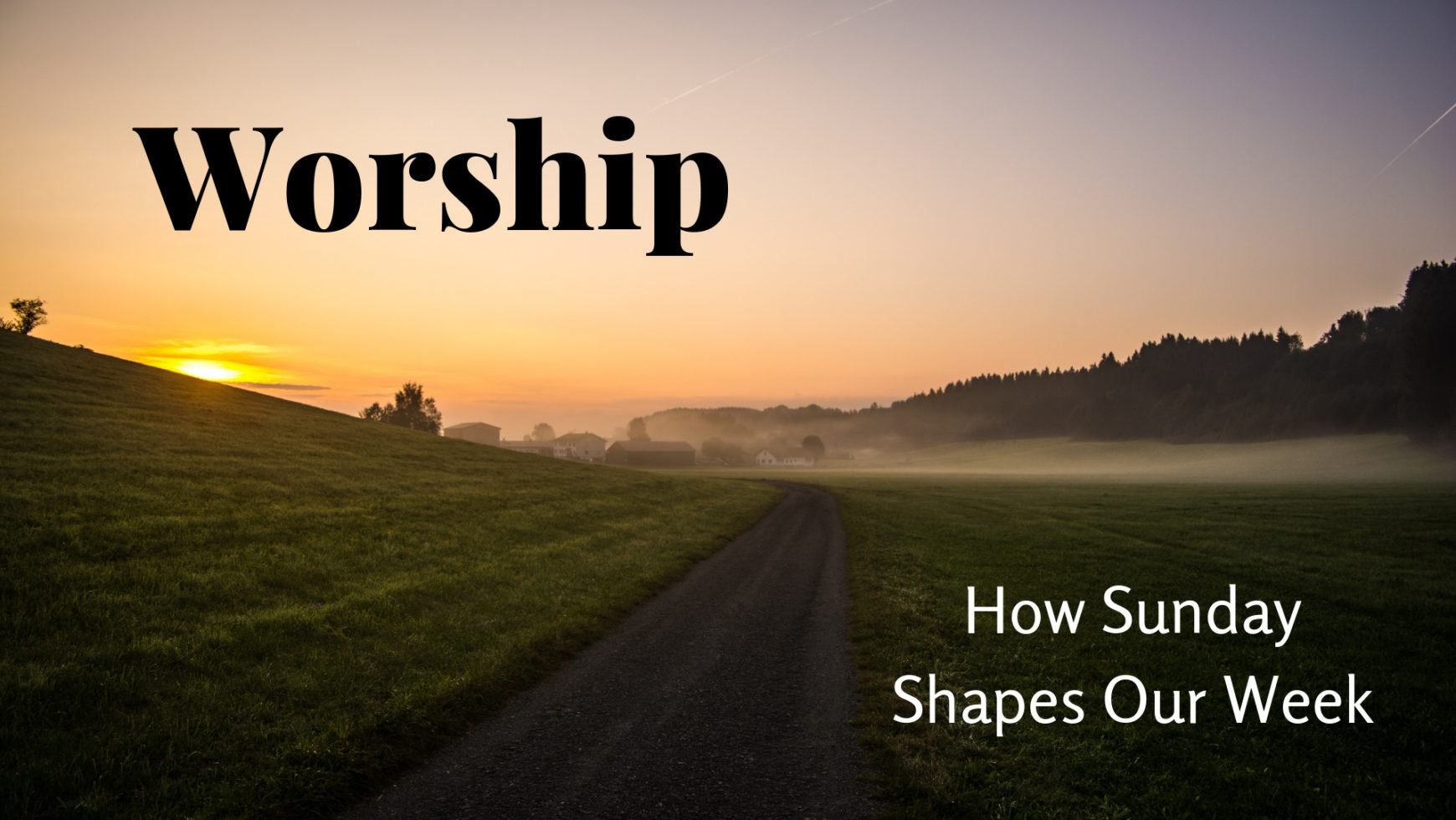New Sermon Series:  How Sunday Shapes Our Week